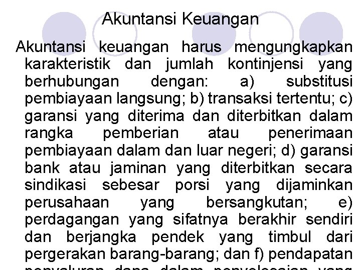 Akuntansi Keuangan Akuntansi keuangan harus mengungkapkan karakteristik dan jumlah kontinjensi yang berhubungan dengan: a)