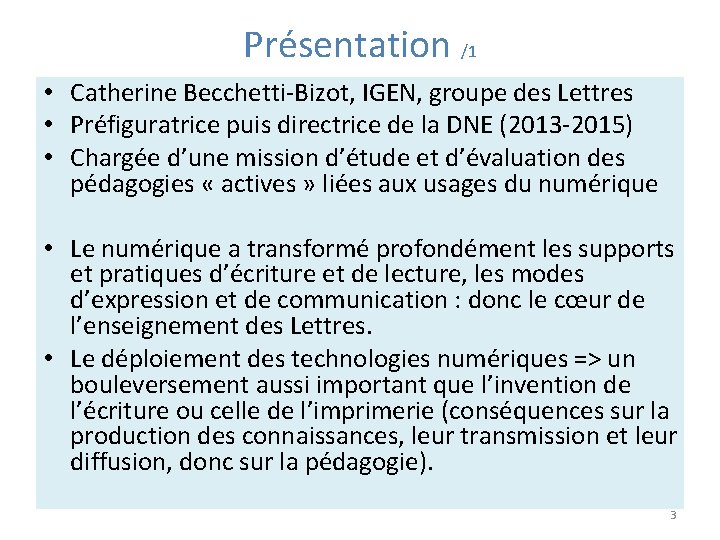 Présentation /1 • Catherine Becchetti-Bizot, IGEN, groupe des Lettres • Préfiguratrice puis directrice de