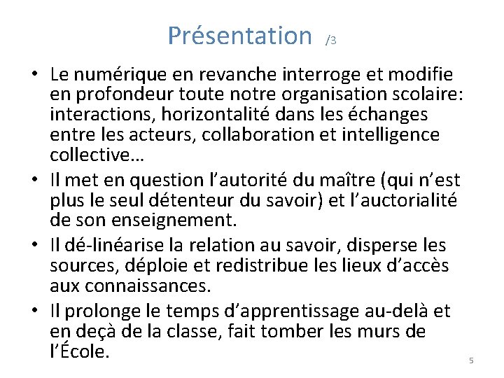 Présentation /3 • Le numérique en revanche interroge et modifie en profondeur toute notre