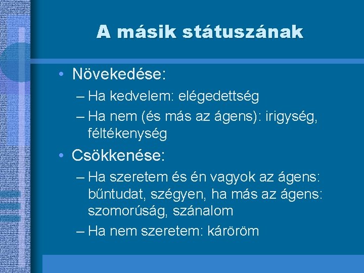 A másik státuszának • Növekedése: – Ha kedvelem: elégedettség – Ha nem (és más