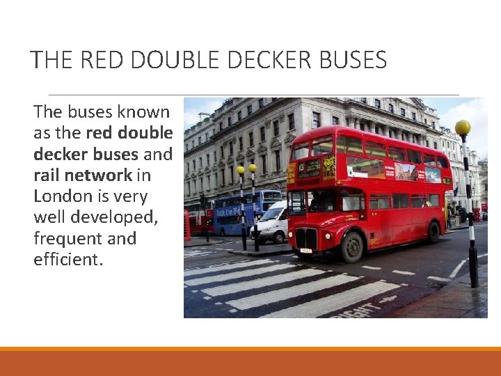 THE RED DOUBLE DECKER BUSES The buses known as the red double decker buses