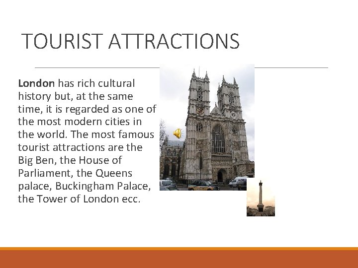 TOURIST ATTRACTIONS London has rich cultural history but, at the same time, it is