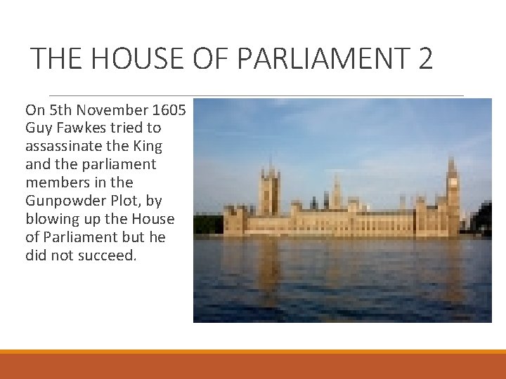 THE HOUSE OF PARLIAMENT 2 On 5 th November 1605 Guy Fawkes tried to
