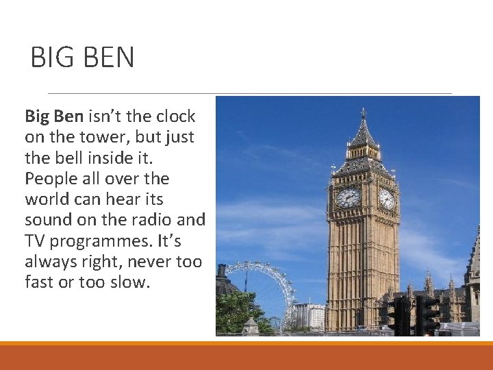 BIG BEN Big Ben isn’t the clock on the tower, but just the bell