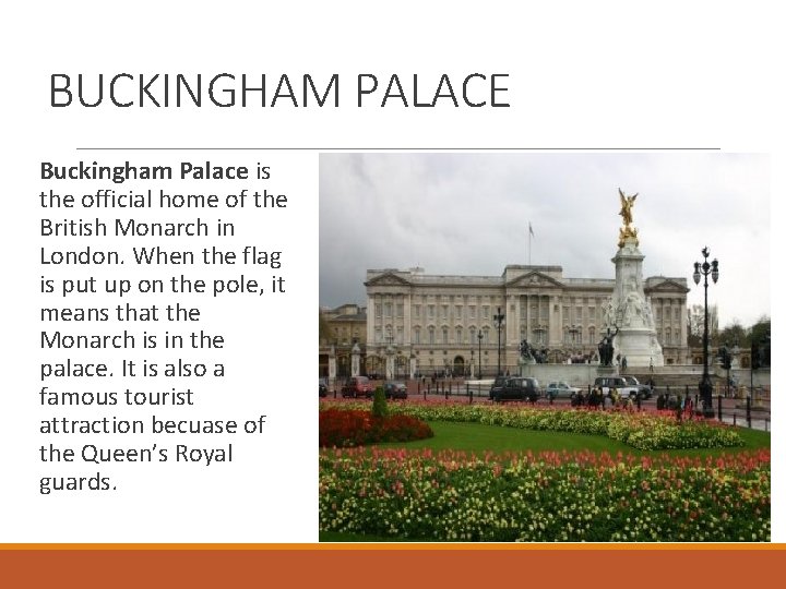 BUCKINGHAM PALACE Buckingham Palace is the official home of the British Monarch in London.