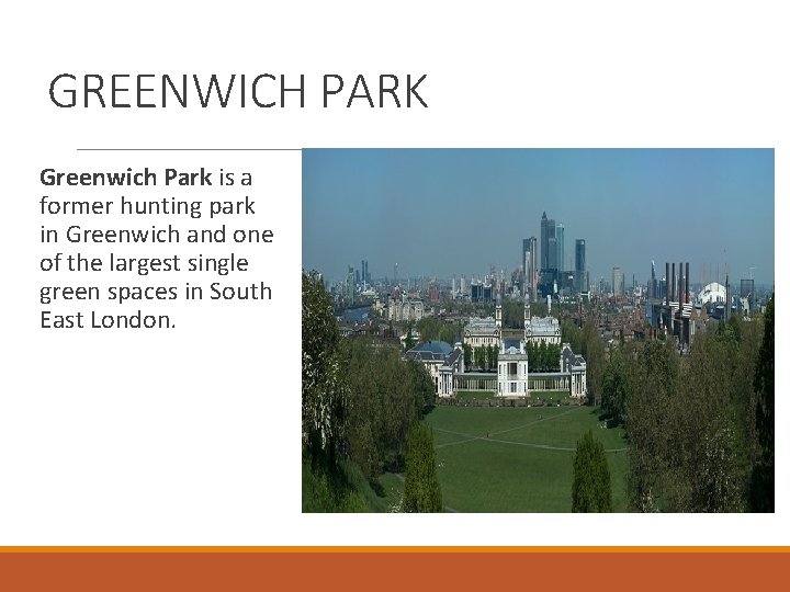 GREENWICH PARK Greenwich Park is a former hunting park in Greenwich and one of