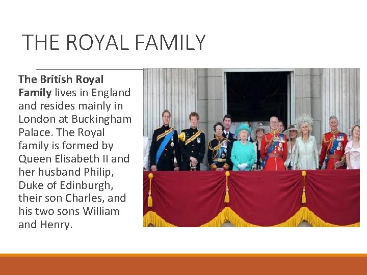 THE ROYAL FAMILY The British Royal Family lives in England resides mainly in London
