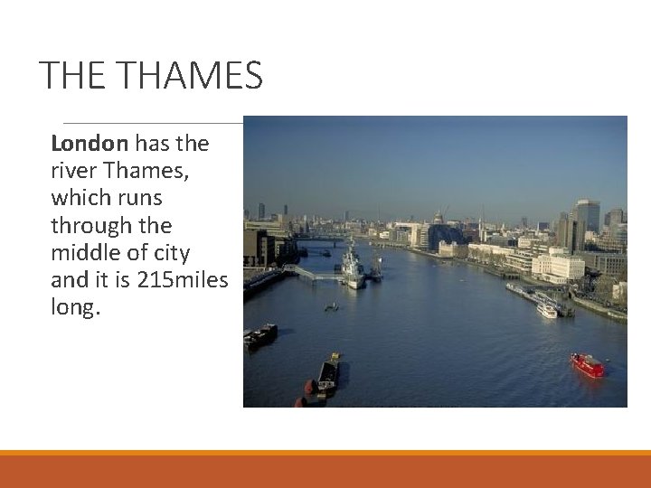 THE THAMES London has the river Thames, which runs through the middle of city