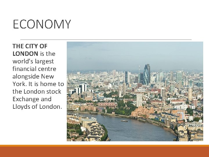 ECONOMY THE CITY OF LONDON is the world’s largest financial centre alongside New York.