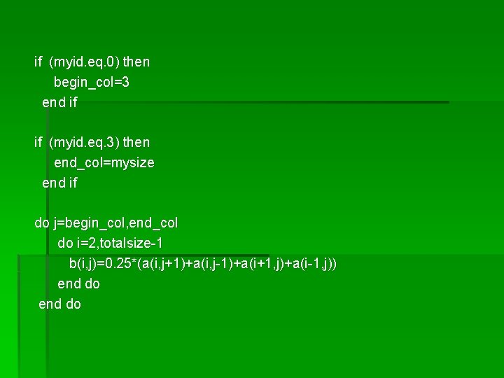 if (myid. eq. 0) then begin_col=3 end if if (myid. eq. 3) then end_col=mysize