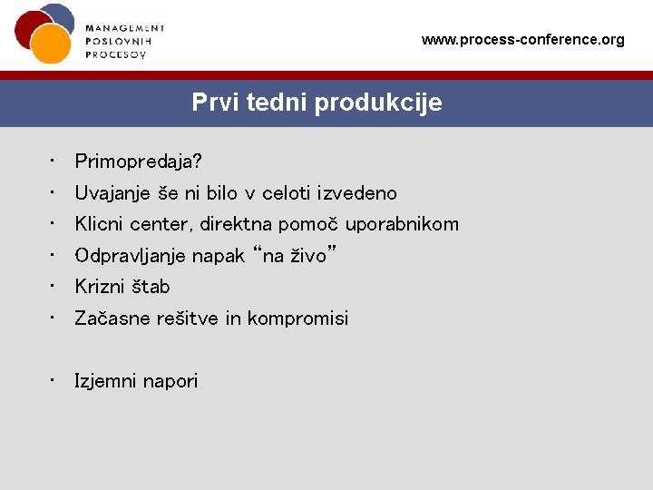 www. process-conference. org Prvi tedni produkcije • • • Primopredaja? Uvajanje še ni bilo