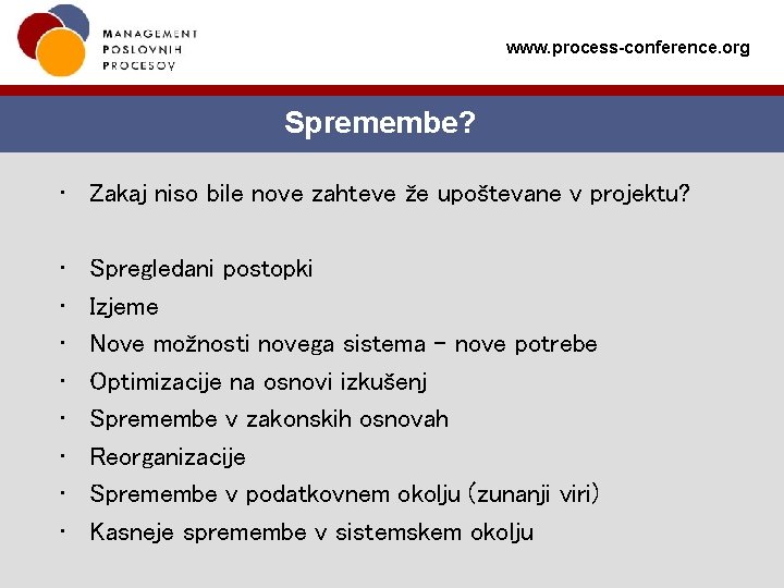 www. process-conference. org Spremembe? • Zakaj niso bile nove zahteve že upoštevane v projektu?