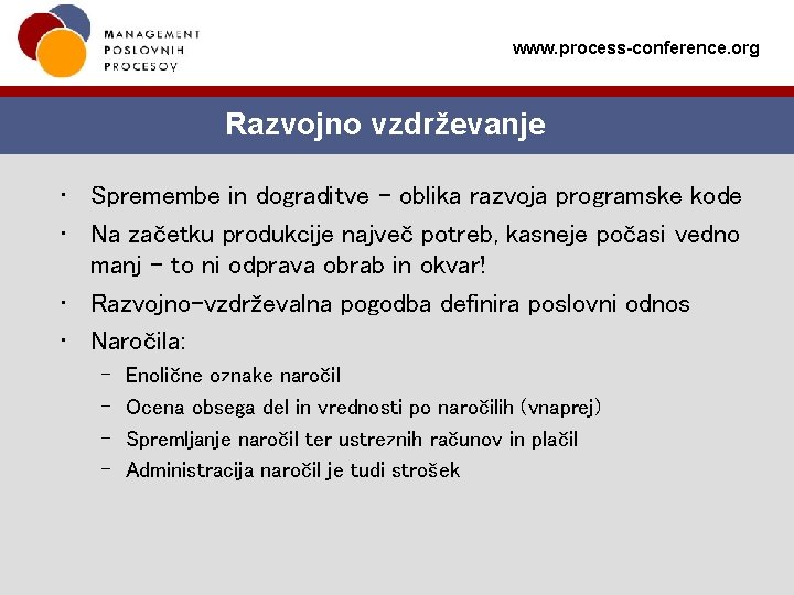 www. process-conference. org Razvojno vzdrževanje • Spremembe in dograditve – oblika razvoja programske kode