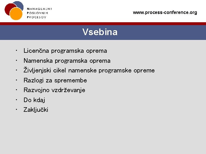 www. process-conference. org Vsebina • • Licenčna programska oprema Namenska programska oprema Življenjski cikel