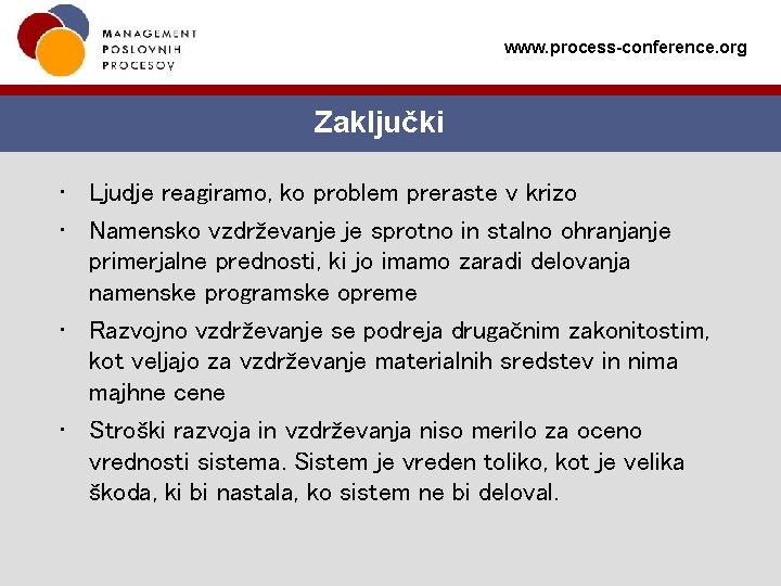 www. process-conference. org Zaključki • Ljudje reagiramo, ko problem preraste v krizo • Namensko