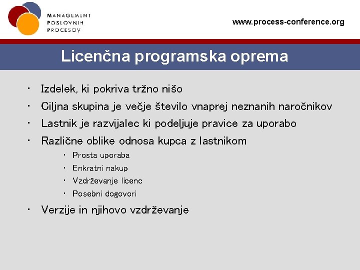 www. process-conference. org Licenčna programska oprema • • Izdelek, ki pokriva tržno nišo Ciljna