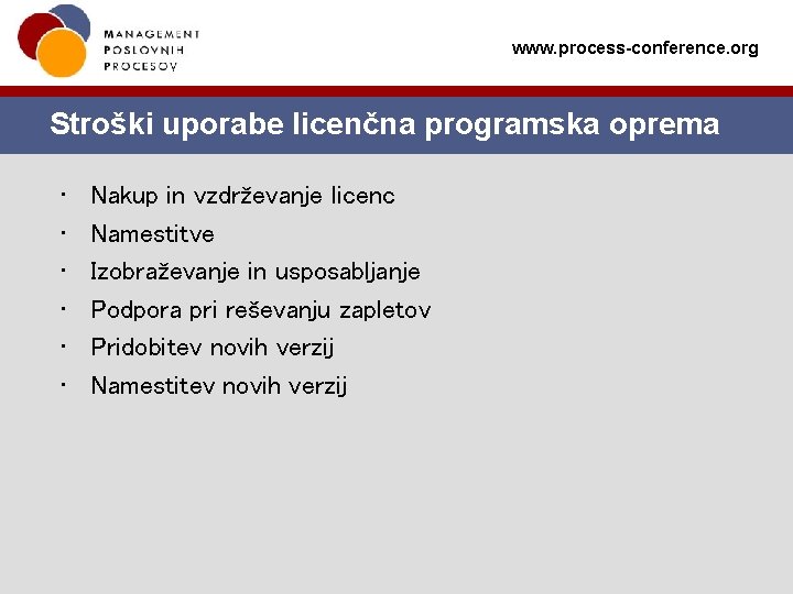 www. process-conference. org Stroški uporabe licenčna programska oprema • • • Nakup in vzdrževanje