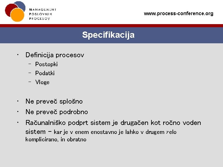 www. process-conference. org Specifikacija • Definicija procesov – Postopki – Podatki – Vloge •