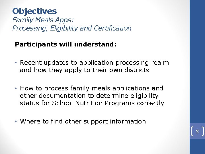 Objectives Family Meals Apps: Processing, Eligibility and Certification Participants will understand: • Recent updates