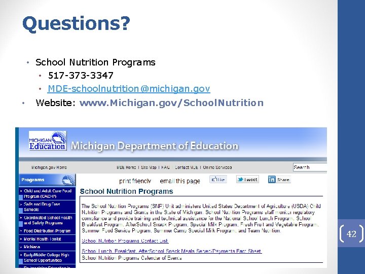 Questions? • School Nutrition Programs • 517 -373 -3347 • MDE-schoolnutrition@michigan. gov • Website: