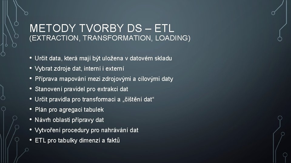 METODY TVORBY DS – ETL (EXTRACTION, TRANSFORMATION, LOADING) • • • Určit data, která