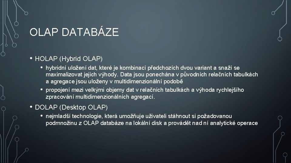 OLAP DATABÁZE • HOLAP (Hybrid OLAP) • • hybridní uložení dat, které je kombinací