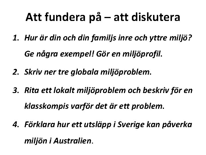 Att fundera på – att diskutera 1. Hur är din och din familjs inre