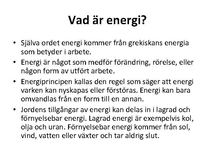 Vad är energi? • Själva ordet energi kommer från grekiskans energia som betyder i
