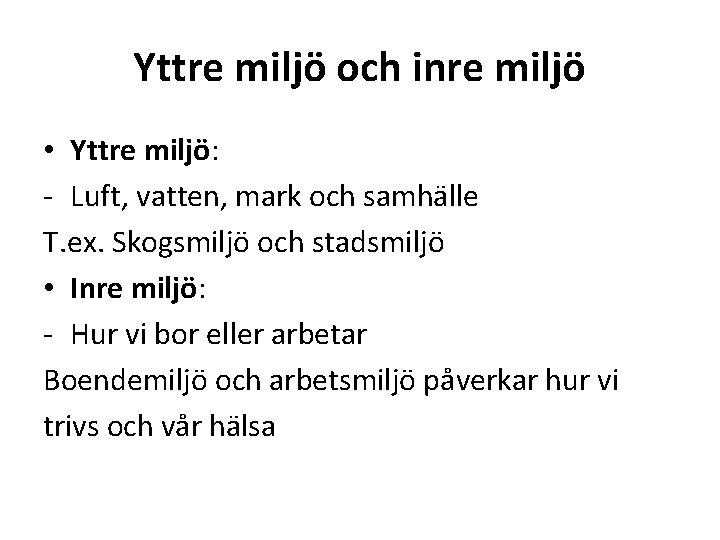 Yttre miljö och inre miljö • Yttre miljö: - Luft, vatten, mark och samhälle