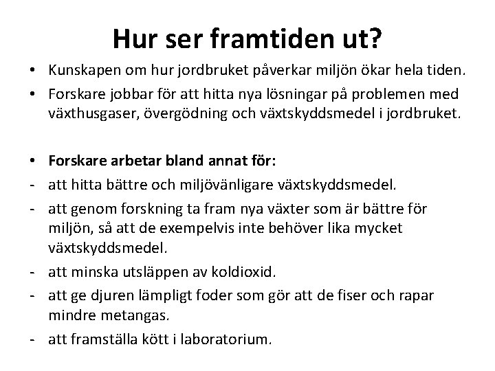 Hur ser framtiden ut? • Kunskapen om hur jordbruket påverkar miljön ökar hela tiden.