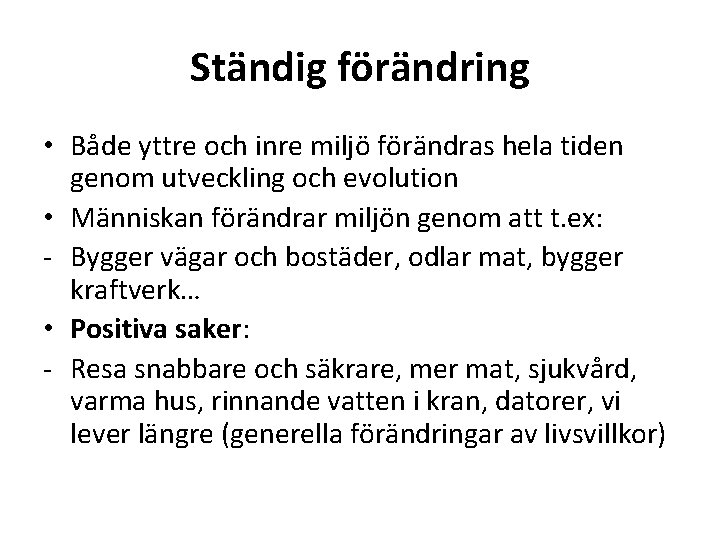 Ständig förändring • Både yttre och inre miljö förändras hela tiden genom utveckling och