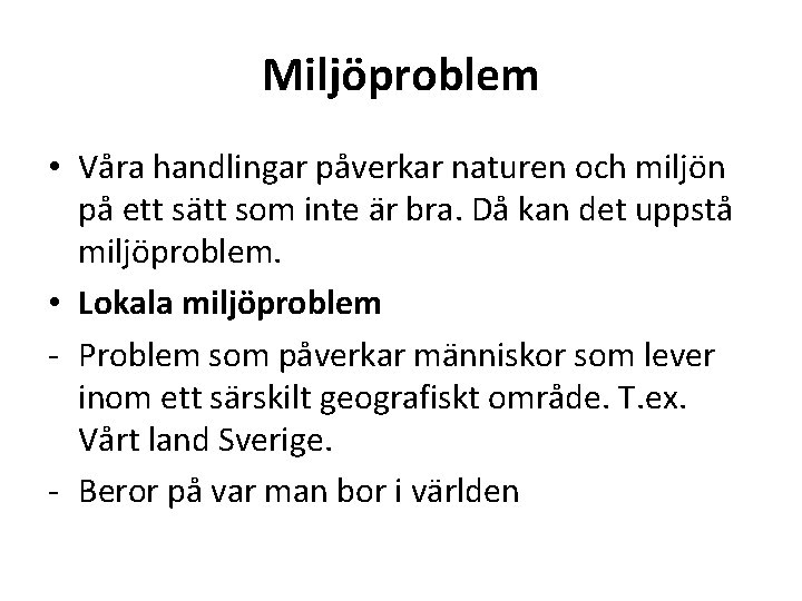 Miljöproblem • Våra handlingar påverkar naturen och miljön på ett sätt som inte är