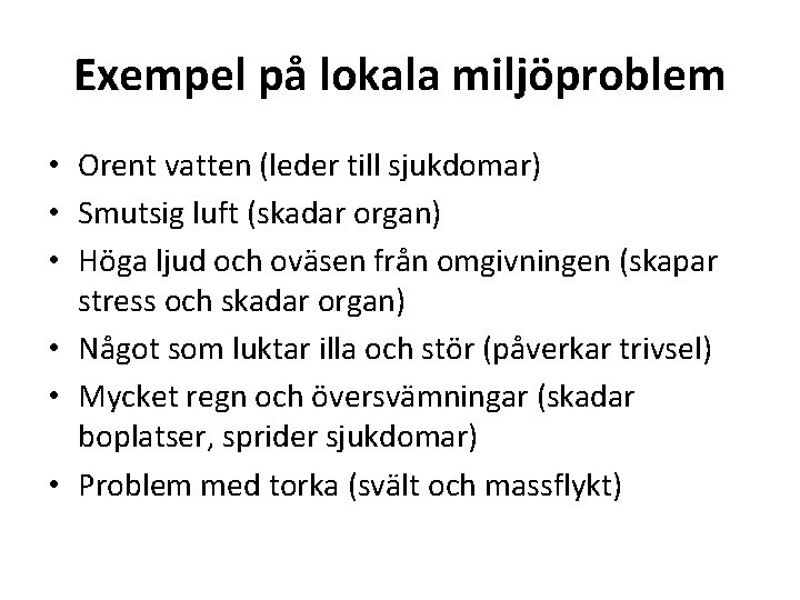 Exempel på lokala miljöproblem • Orent vatten (leder till sjukdomar) • Smutsig luft (skadar