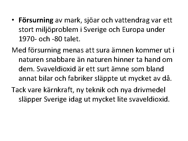  • Försurning av mark, sjöar och vattendrag var ett stort miljöproblem i Sverige