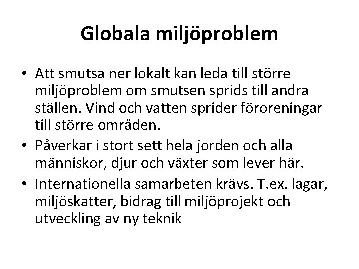 Globala miljöproblem • Att smutsa ner lokalt kan leda till större miljöproblem om smutsen