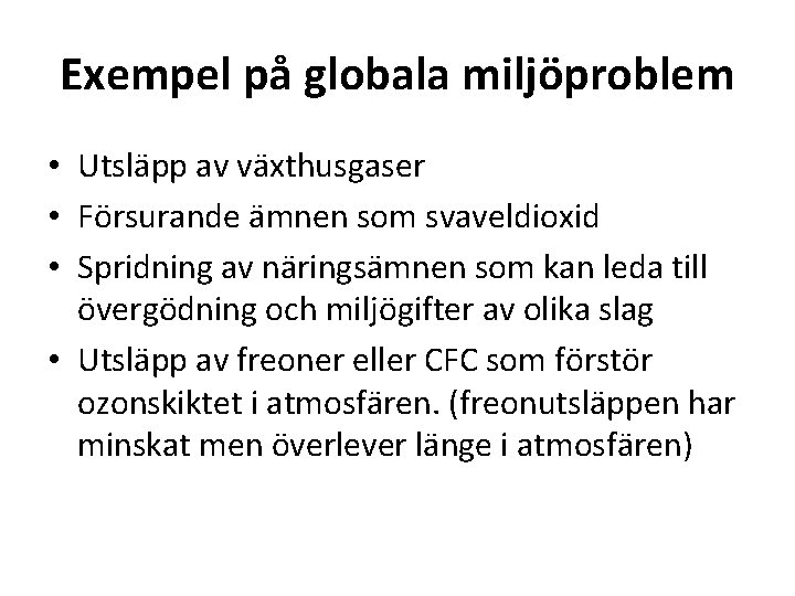 Exempel på globala miljöproblem • Utsläpp av växthusgaser • Försurande ämnen som svaveldioxid •