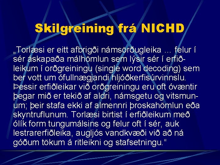 Skilgreining frá NICHD „Torlæsi er eitt afbrigði námsörðugleika … felur í sér áskapaða málhömlun