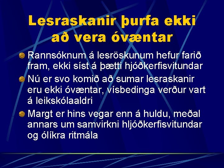 Lesraskanir þurfa ekki að vera óvæntar Rannsóknum á lesröskunum hefur farið fram, ekki síst