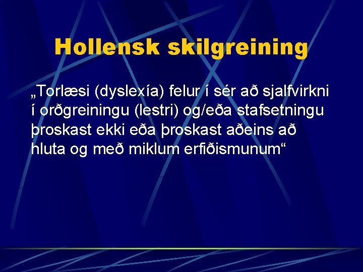 Hollensk skilgreining „Torlæsi (dyslexía) felur í sér að sjalfvirkni í orðgreiningu (lestri) og/eða stafsetningu