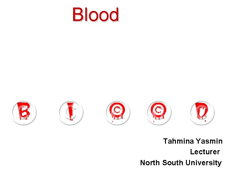 Blood Tahmina Yasmin Lecturer North South University 