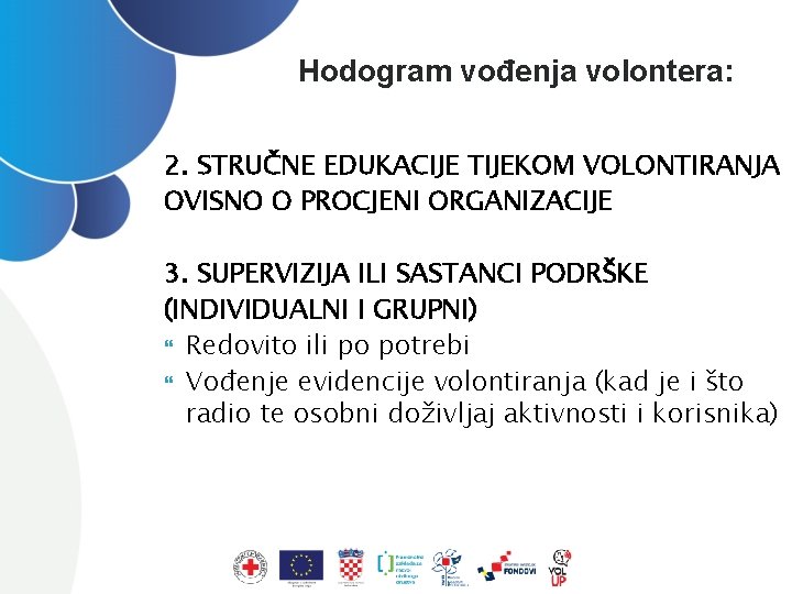 Hodogram vođenja volontera: 2. STRUČNE EDUKACIJE TIJEKOM VOLONTIRANJA OVISNO O PROCJENI ORGANIZACIJE 3. SUPERVIZIJA