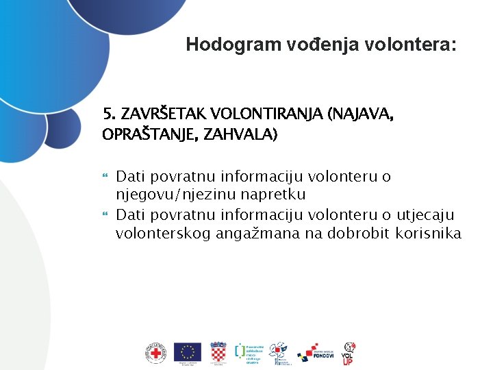 Hodogram vođenja volontera: 5. ZAVRŠETAK VOLONTIRANJA (NAJAVA, OPRAŠTANJE, ZAHVALA) Dati povratnu informaciju volonteru o
