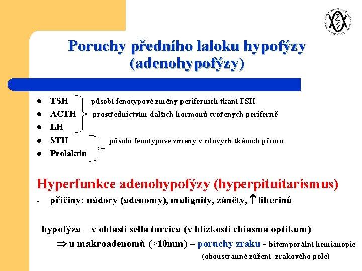 Poruchy předního laloku hypofýzy (adenohypofýzy) l l l TSH působí fenotypové změny periferních tkání