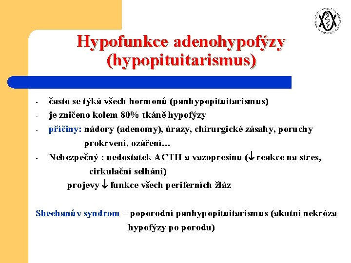 Hypofunkce adenohypofýzy (hypopituitarismus) - - často se týká všech hormonů (panhypopituitarismus) je zničeno kolem