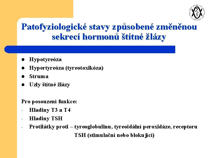 Patofyziologické stavy způsobené změněnou sekrecí hormonů štítné žlázy l l Hypotyreóza Hypertyreóza (tyreotoxikóza) Struma