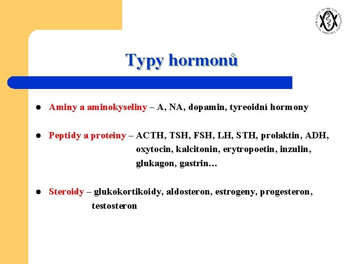 Typy hormonů l Aminy a aminokyseliny – A, NA, dopamin, tyreoidní hormony l Peptidy