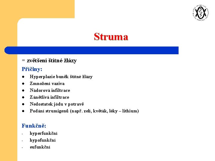 Struma = zvětšení štítné žlázy Příčiny: l l l Hyperplazie buněk štítné žlázy Zmnožení