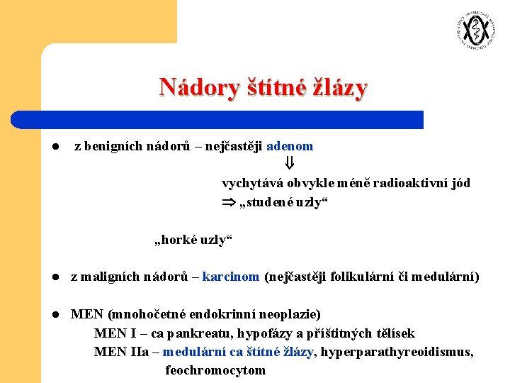 Nádory štítné žlázy l z benigních nádorů – nejčastěji adenom vychytává obvykle méně radioaktivní