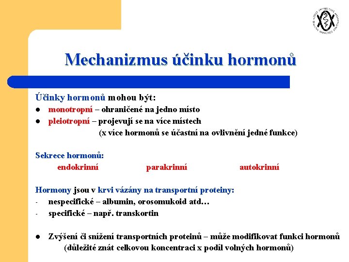 Mechanizmus účinku hormonů Účinky hormonů mohou být: l l monotropní – ohraničené na jedno