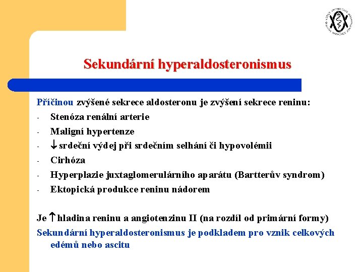 Sekundární hyperaldosteronismus Příčinou zvýšené sekrece aldosteronu je zvýšení sekrece reninu: - Stenóza renální arterie